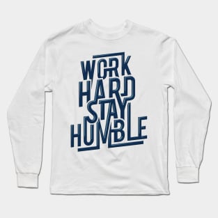 Work hard, stay humble Long Sleeve T-Shirt